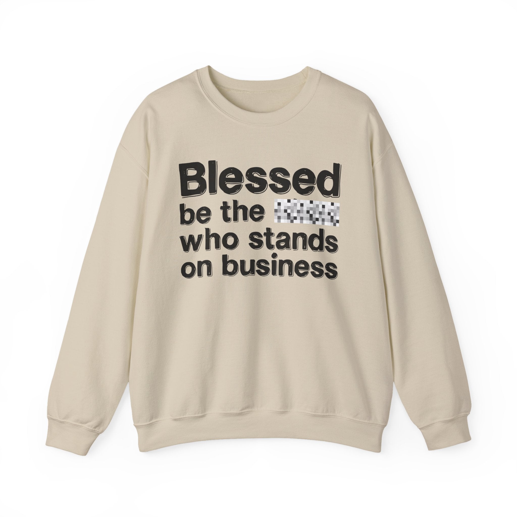 Blessed Be The [Censored] Who Stands On Business - Funny Inspirational Sweathsirt