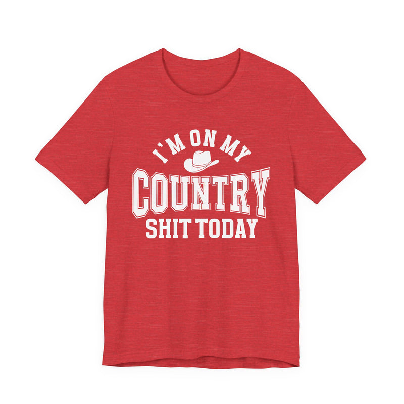 I'm On My Country Shit Today — T-Shirt