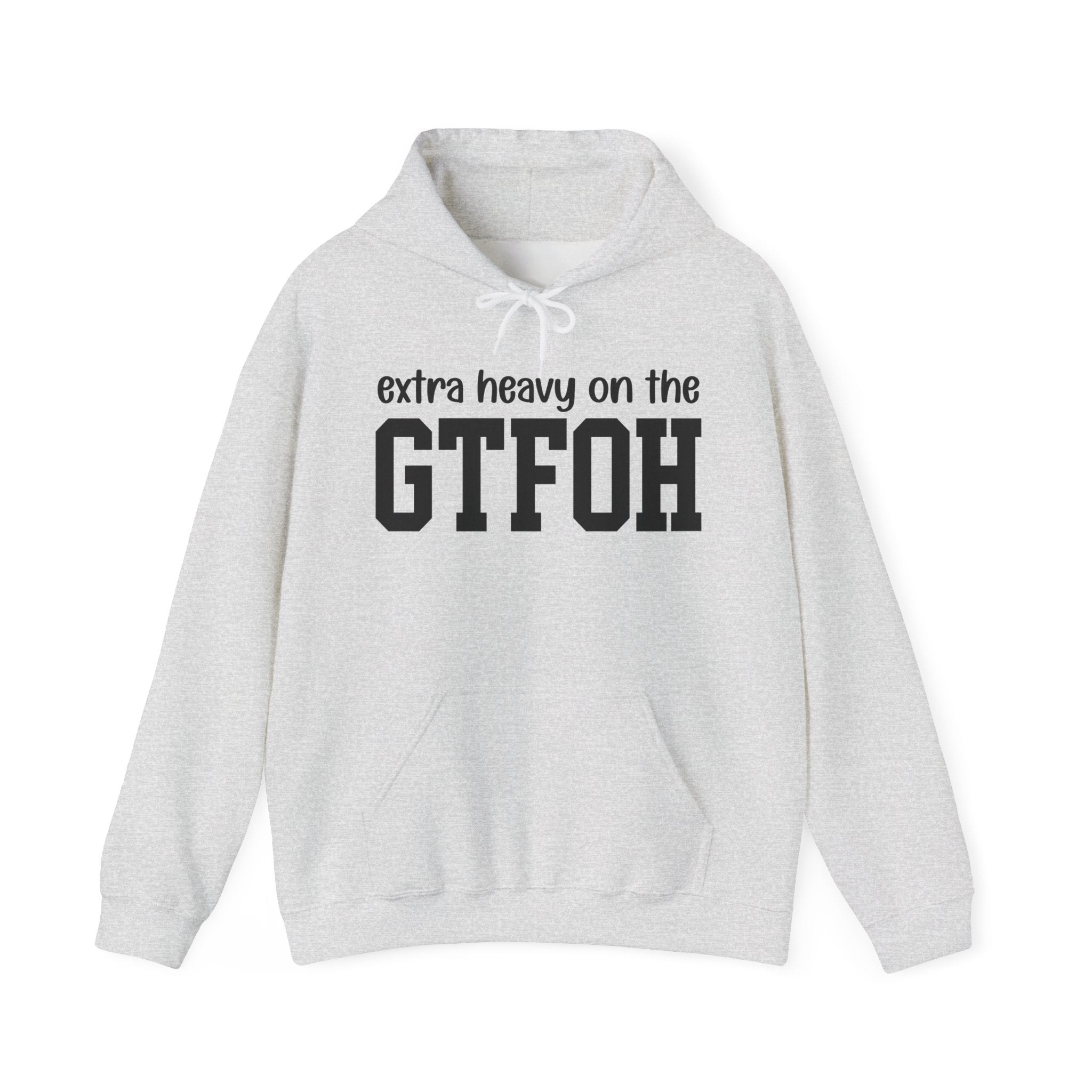Extra Heavy On The GTFOH — Hoodie