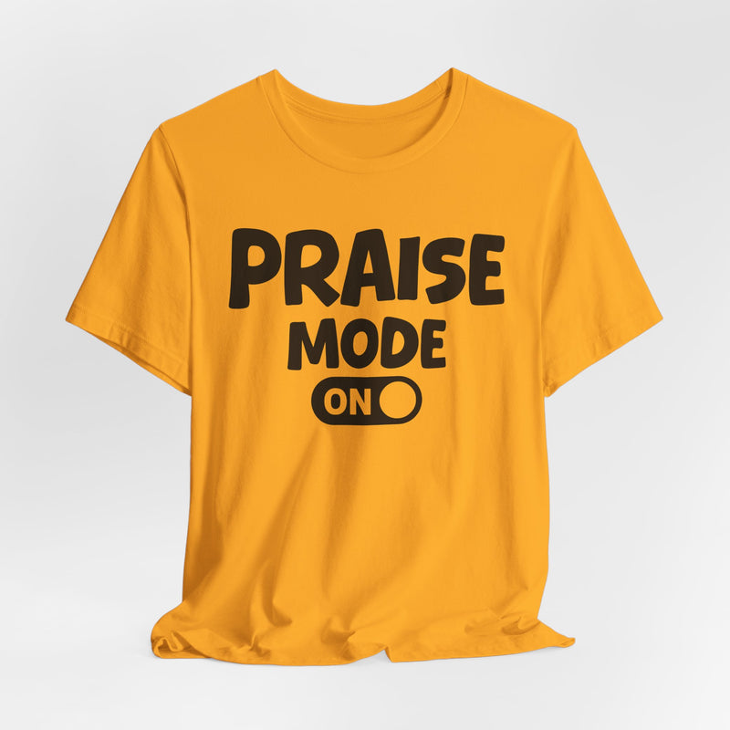 Praise Mode On — Motivational Positive Graphic T-Shirt