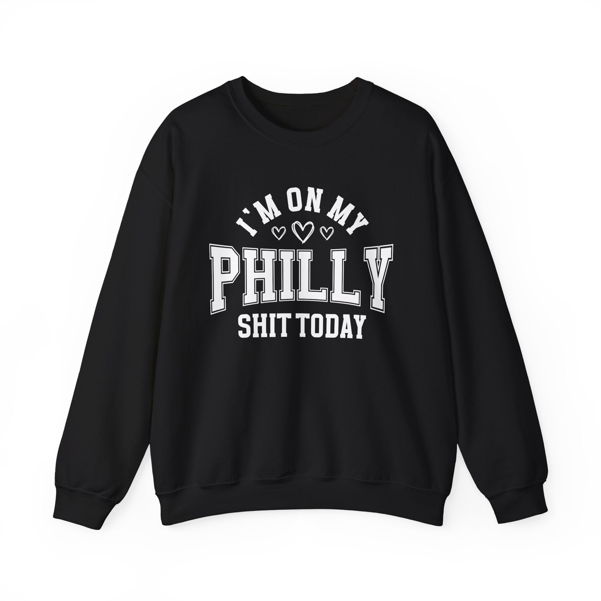 I'm On My Philly Shit Today (Hearts) - Sweatshirt