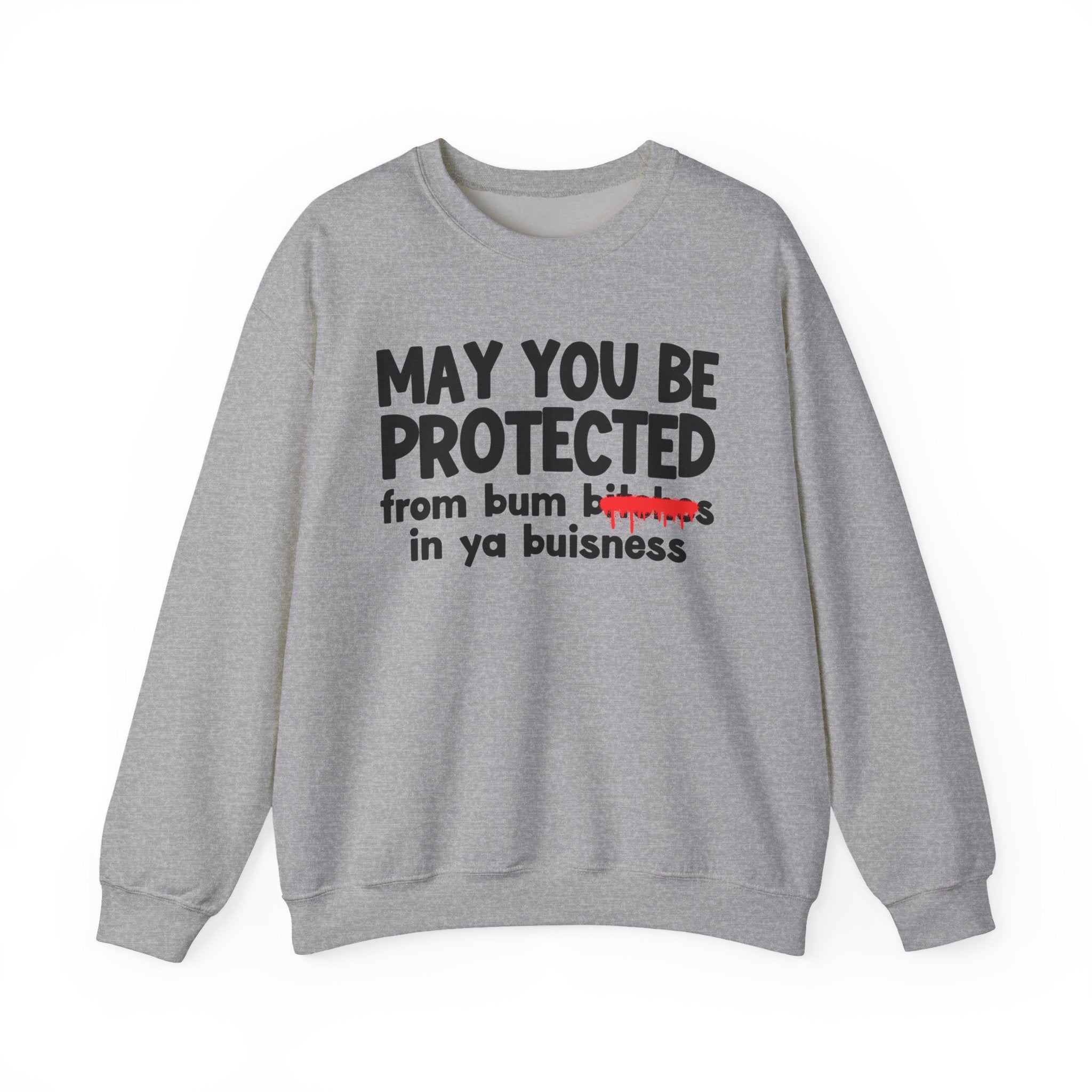 May You Be Protected From Bum Bitches In Ya Buisness — Funny Protection Statement Sweatshirt