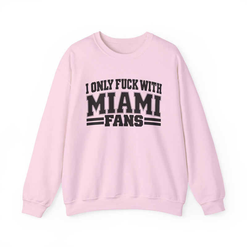I Only Fuck With Miami Fans — Bold Sport Fans Declaration Sweatshirt