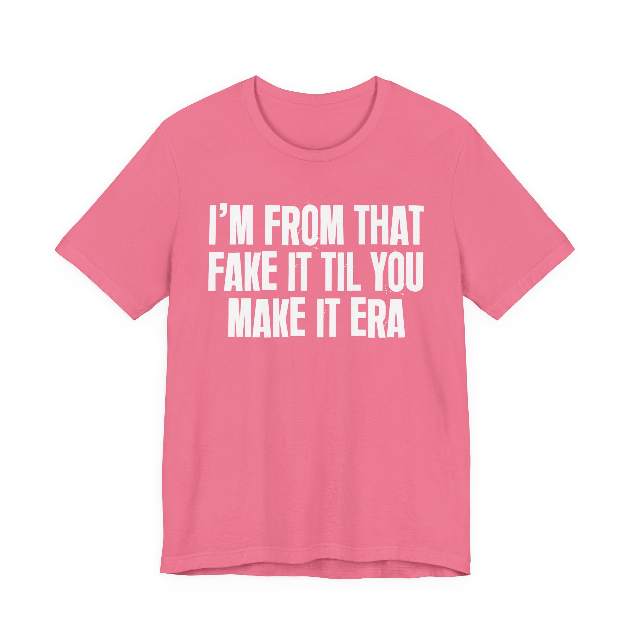 I'm From That Fake It Til You Make It Era - Funny Growing Up Tee