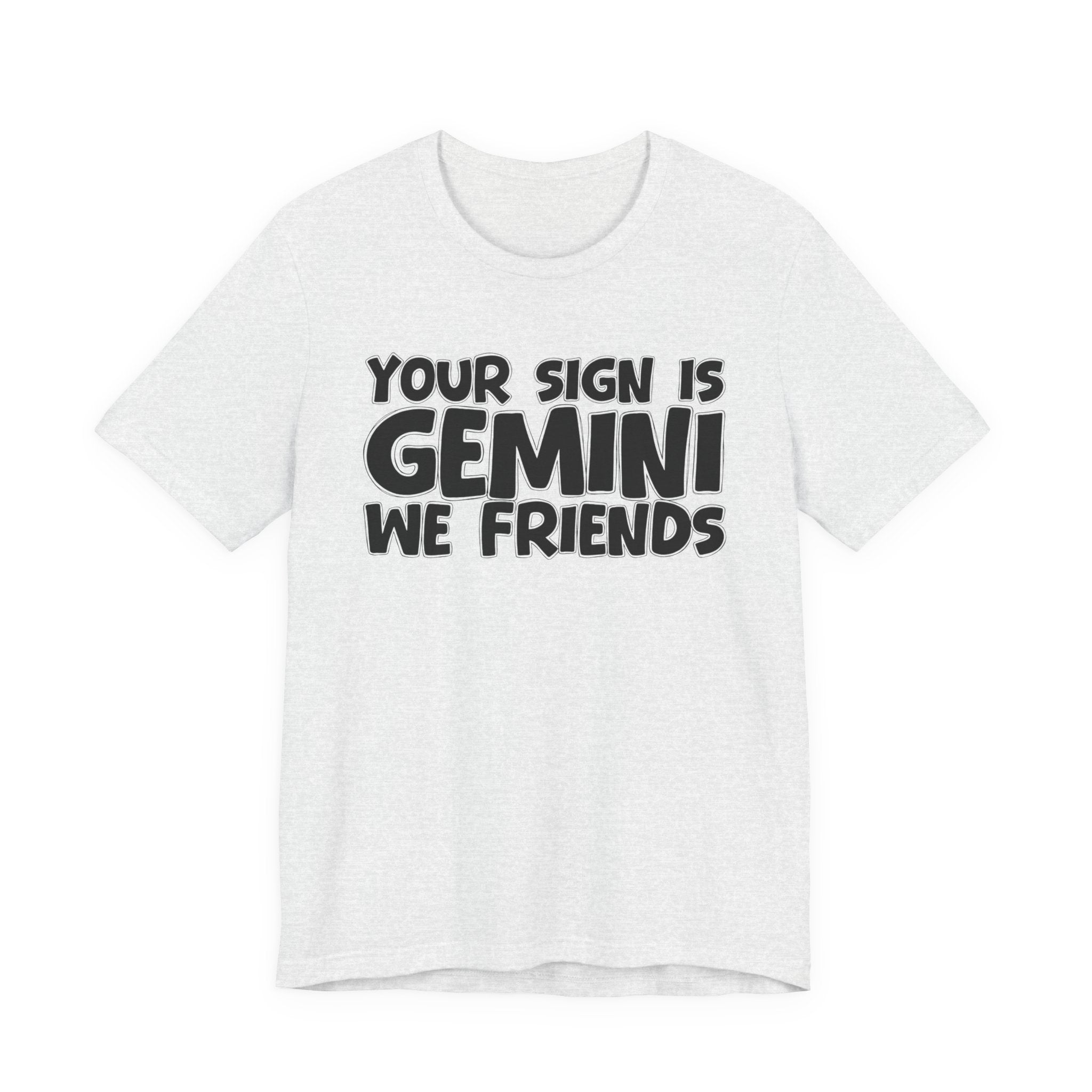 If Your Sign Is GEMINI We Friends - Fun Astrology Tee for GEMINIS