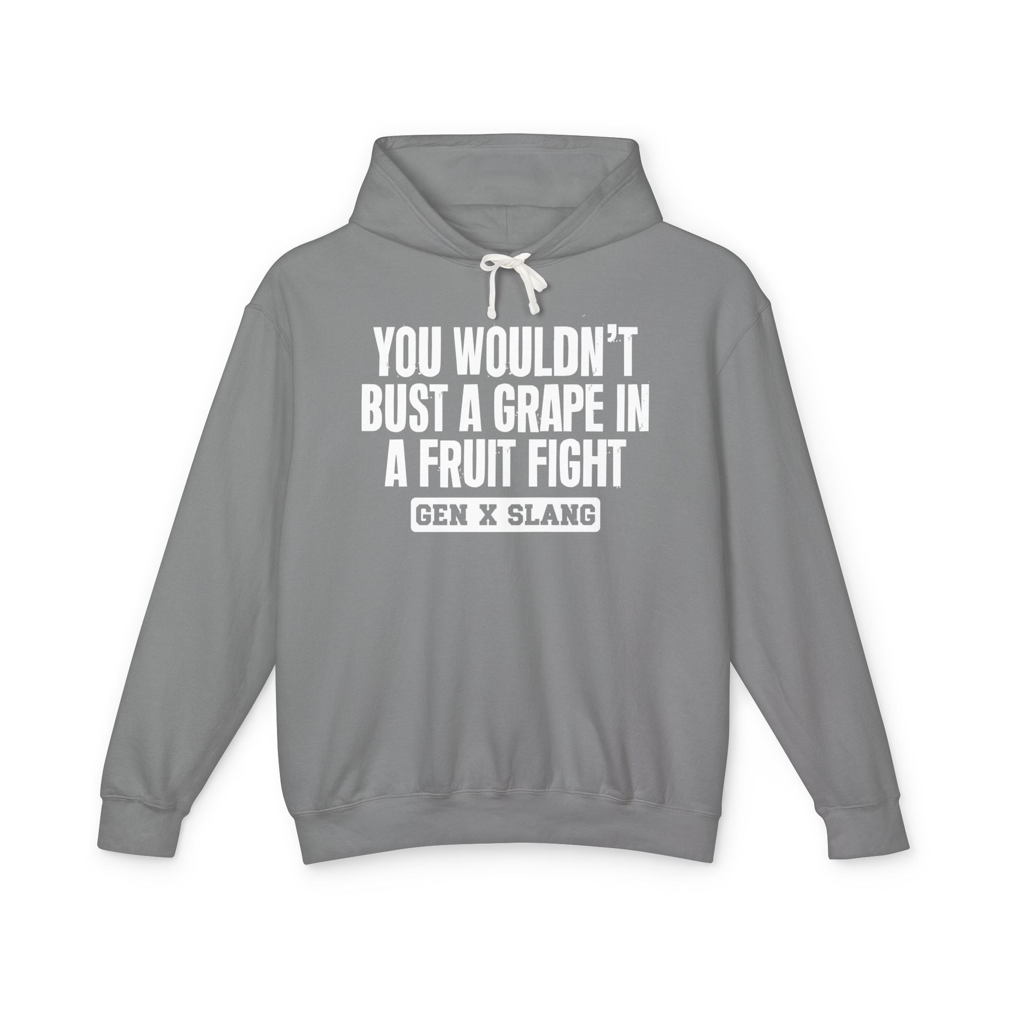 You Wouldn't Bust A Grape In A Fruit Fight - Gen X Slang Hoodie