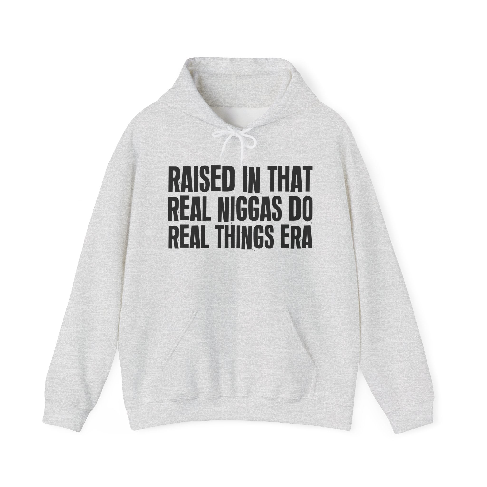 Raised In That Real Niggas Do Real Things Era Funny Back In The Day Statement Hoodie