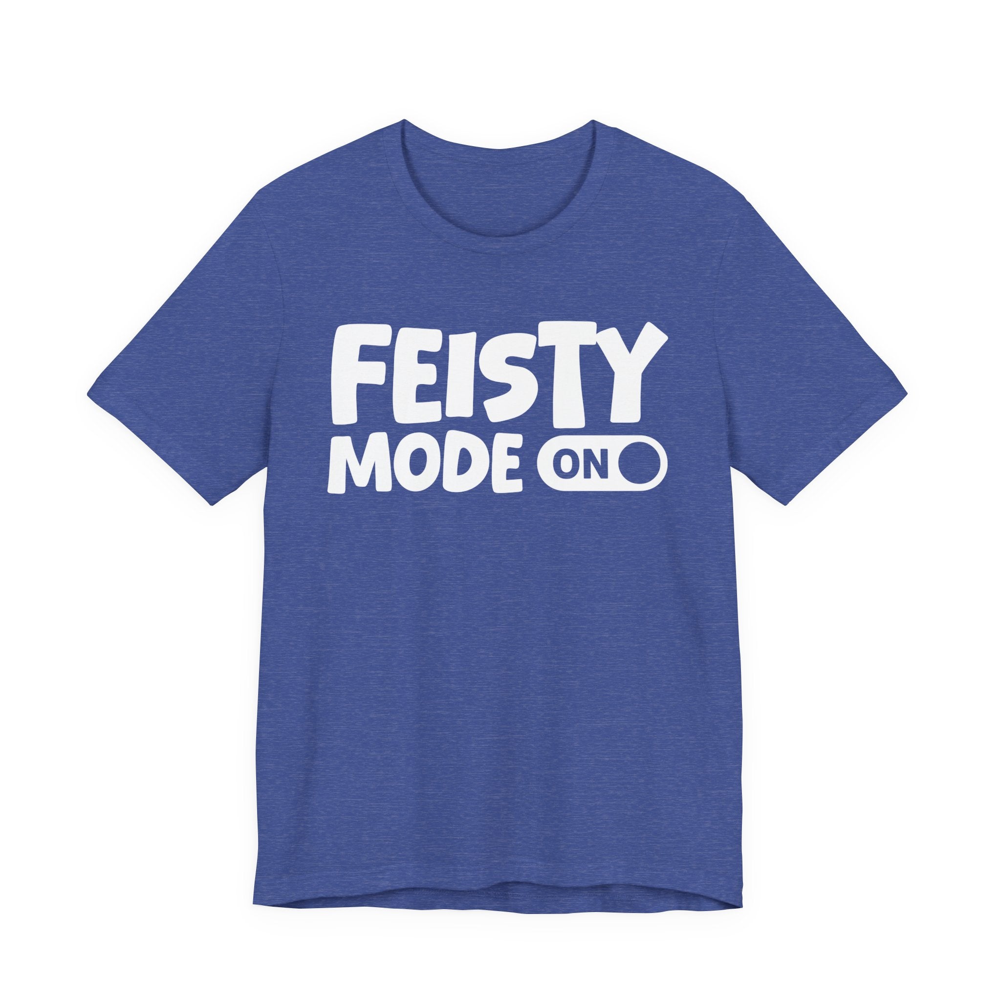 Feisty Mode On — Motivational Positive Graphic Tee