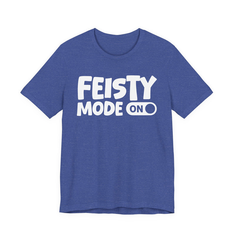Feisty Mode On — Motivational Positive Graphic T-Shirt