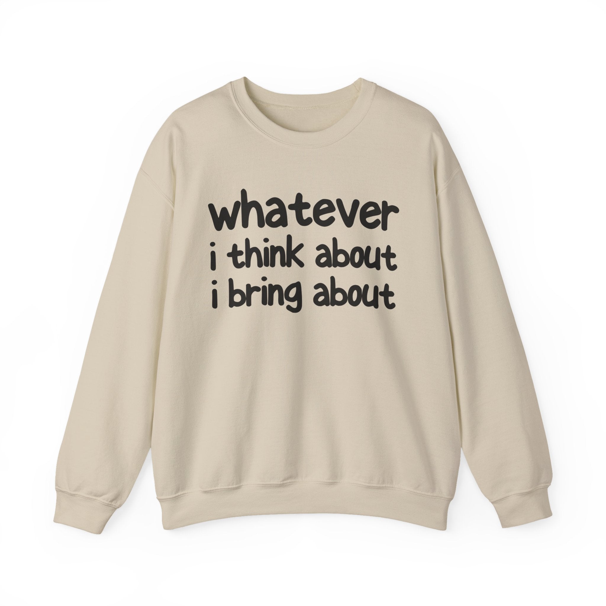 Whatever I Think About I Bring About - Funny Back In The Days Sweatshirt