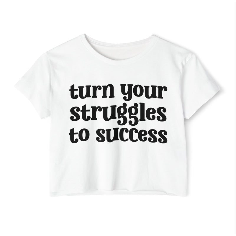 Turn Your Struggles to Success - Inspirational Crop Top