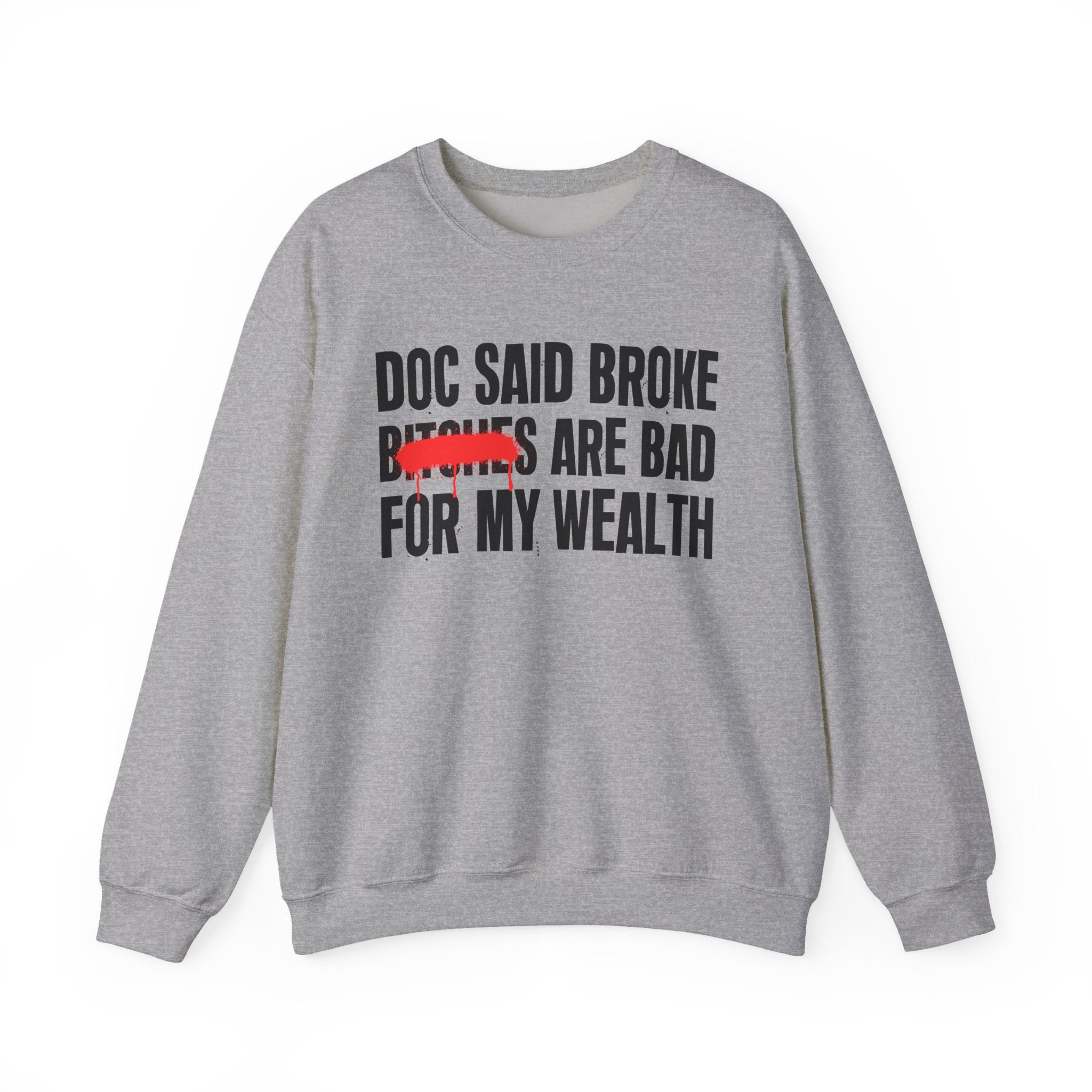 Doc Said Broke Bitches Are Bad For My Wealth - Funny Health Statement Sweatshirt