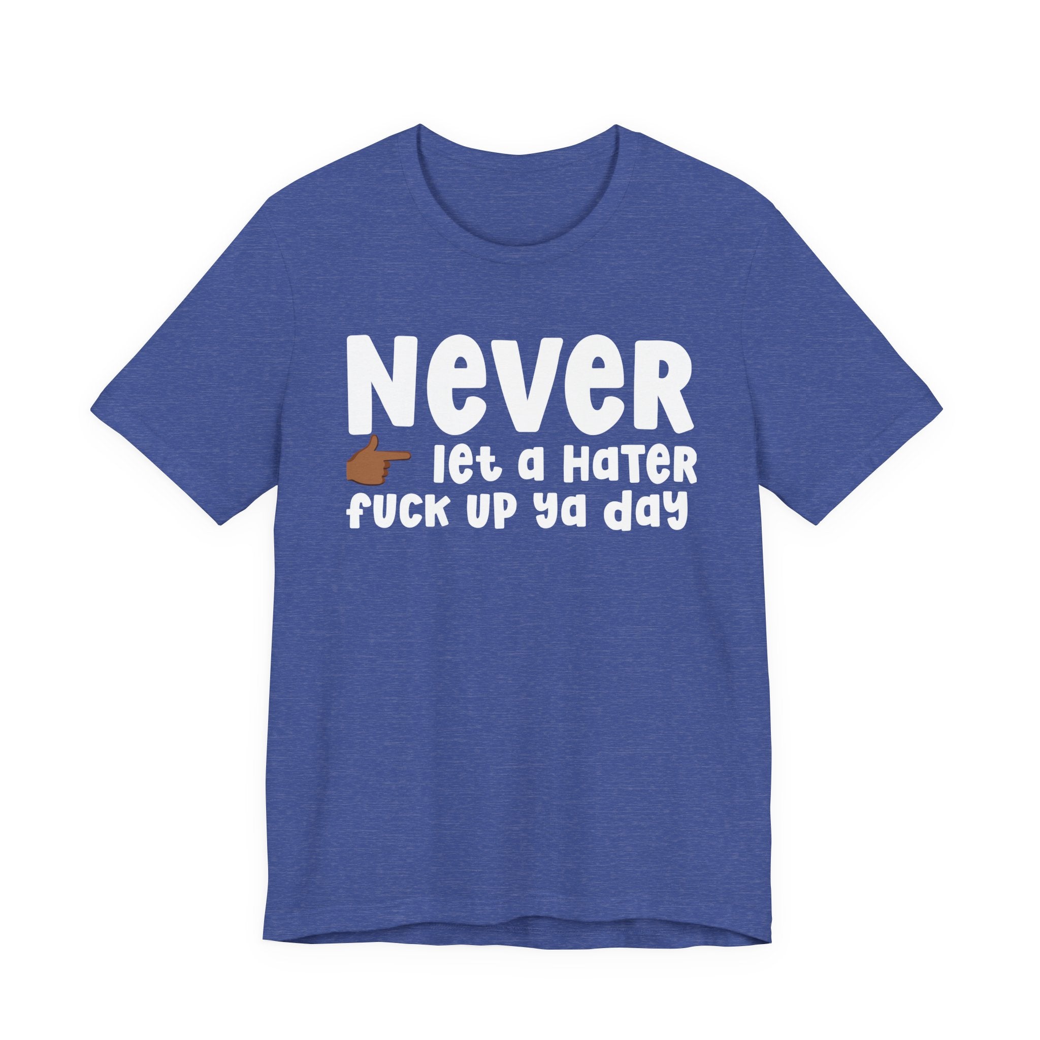 Never Let A Hater Fuck Up Ya Day －Daily Street Motivation T-shirt