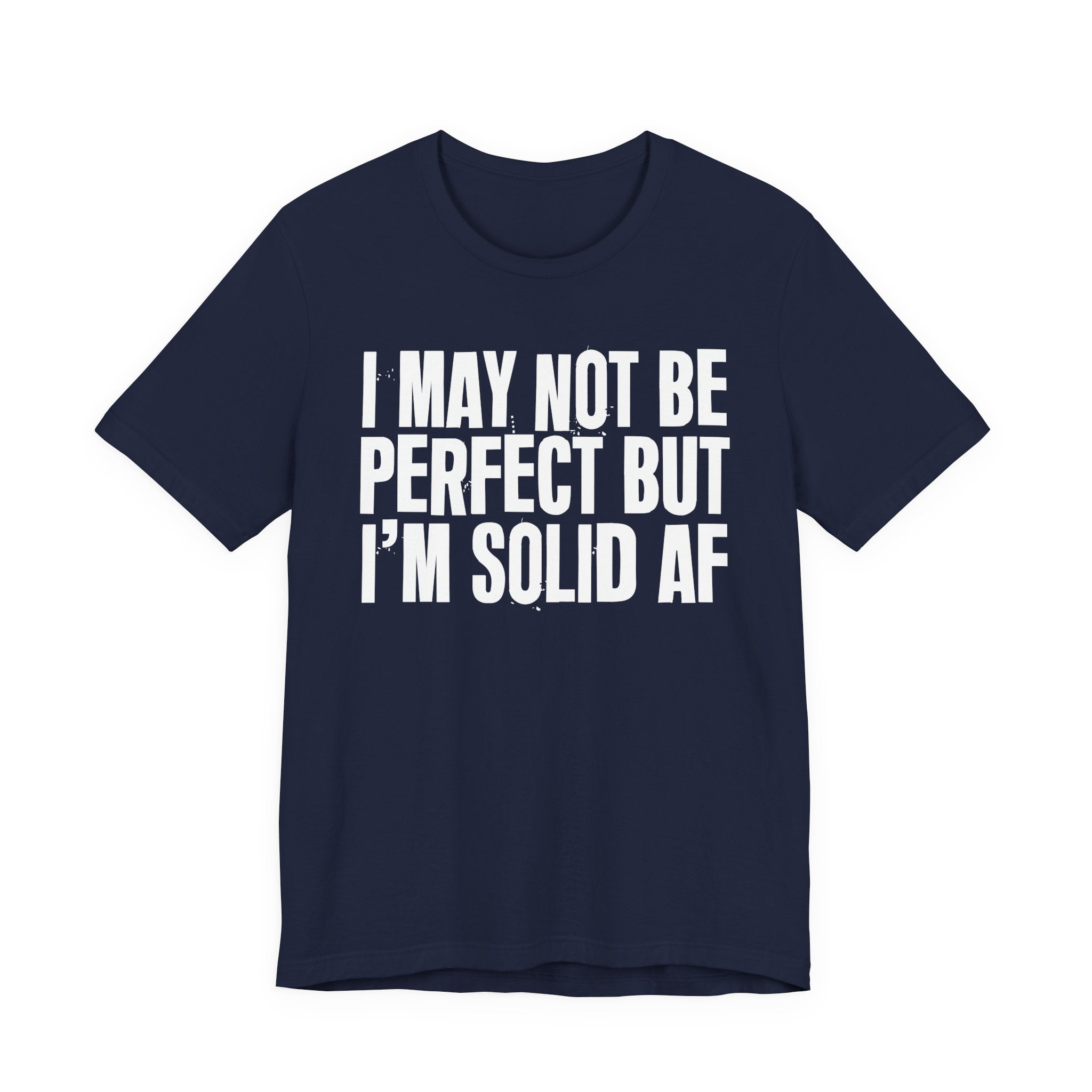 I May Not Be Perfect But I'm Solid AF—— Bold Statement T‑Shirt