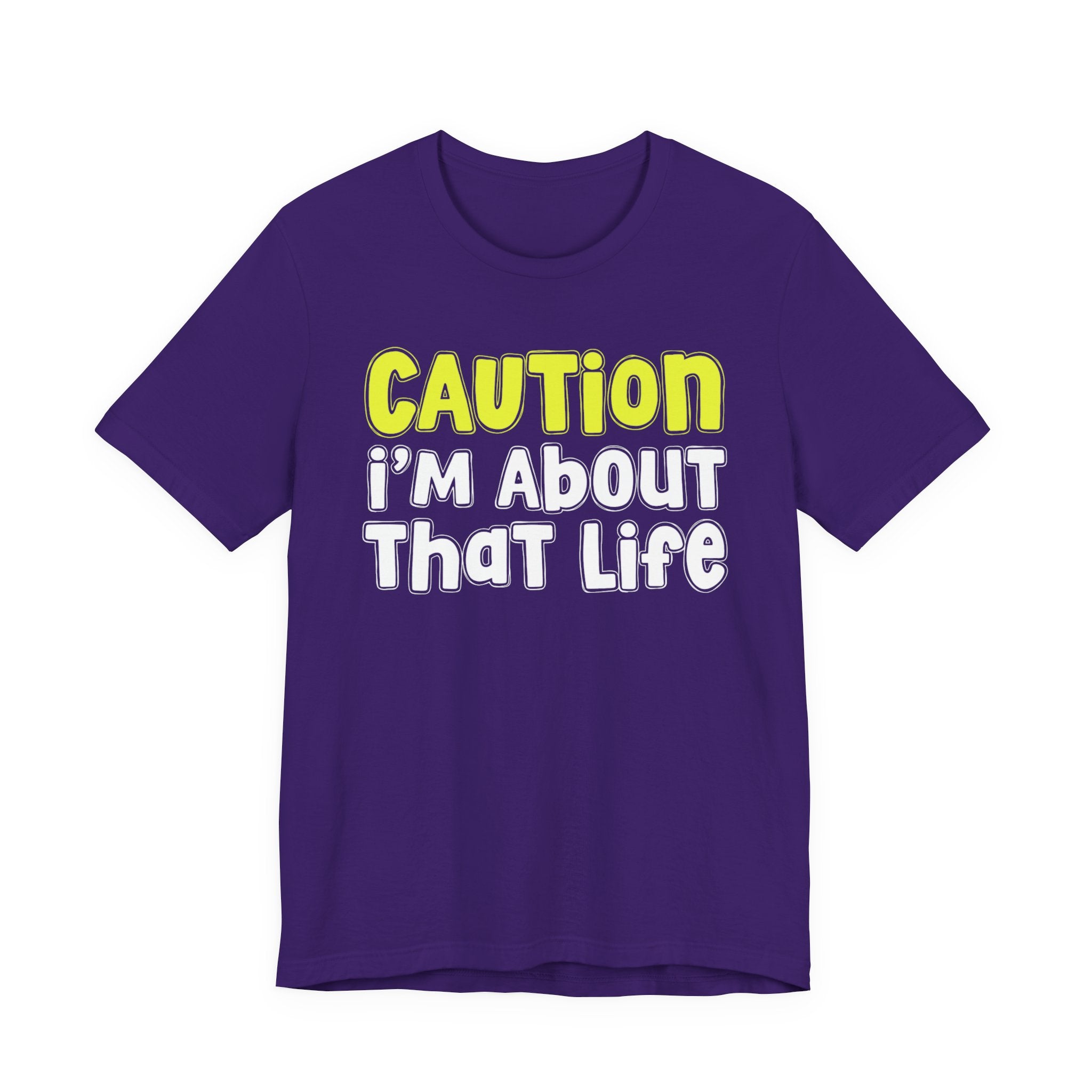 Caution I'm About That Life — Bold Warning Statement T-shirt