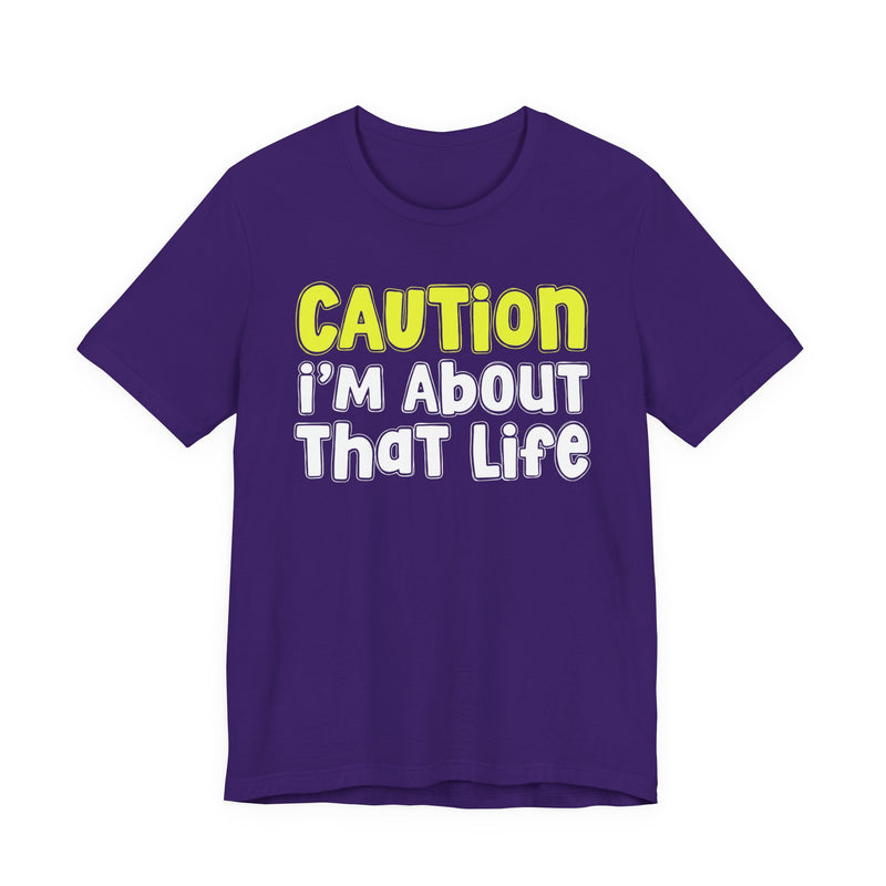 Caution I'm About That Life — Bold Warning Statement T-shirt