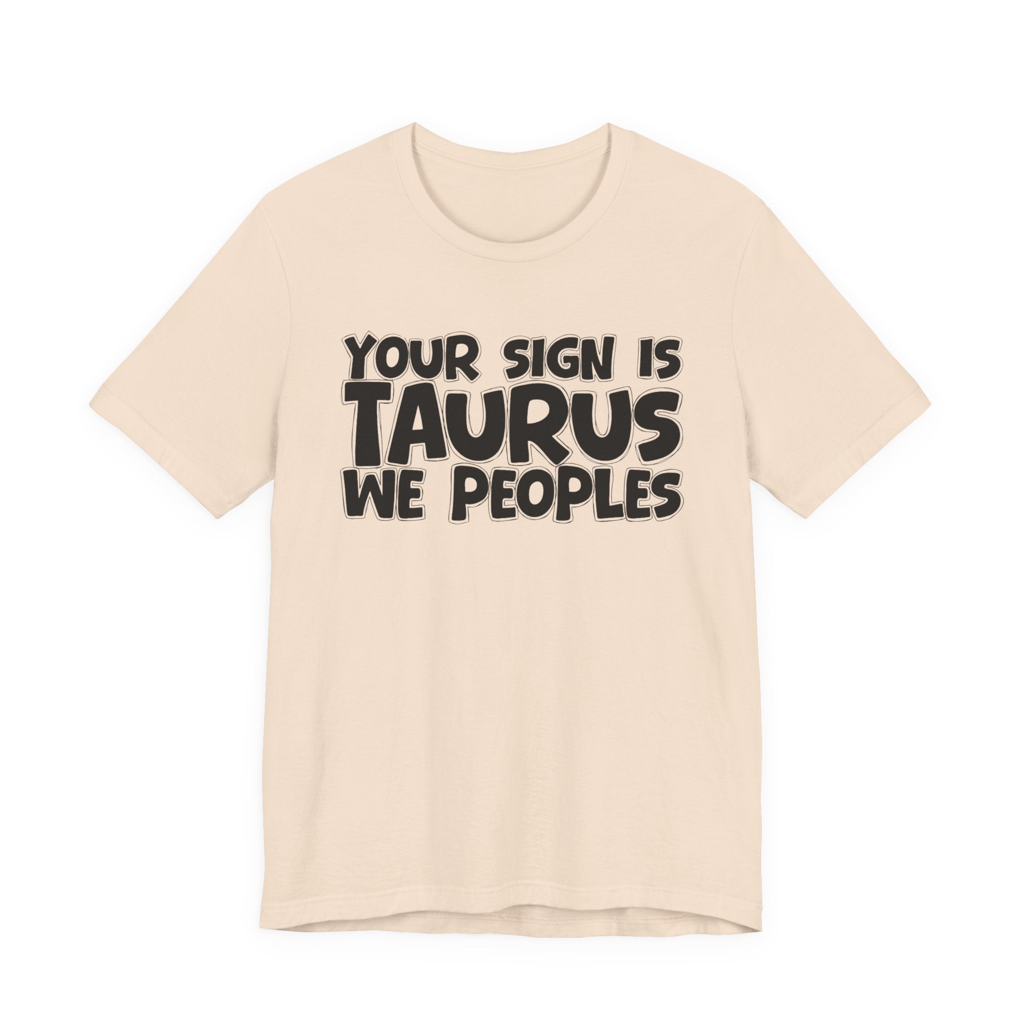 If Your Sign Is TAURUS We Peoples - Fun Astrology Tee for TAURUS