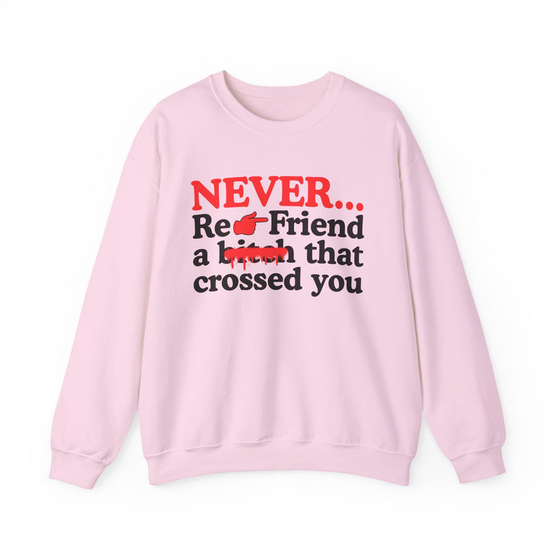 Never Re-Friend A Bitch That Crossed You — Street Code Sweatshirt