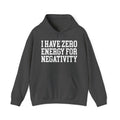 I Have Zero Energy For Negativity - Hoodie