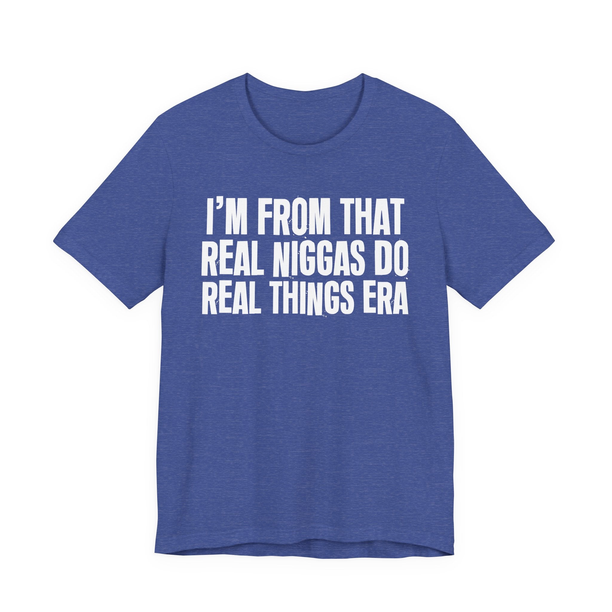 I'm From That Real Niggas Do Real Things Era - Funny Growing Up Tee