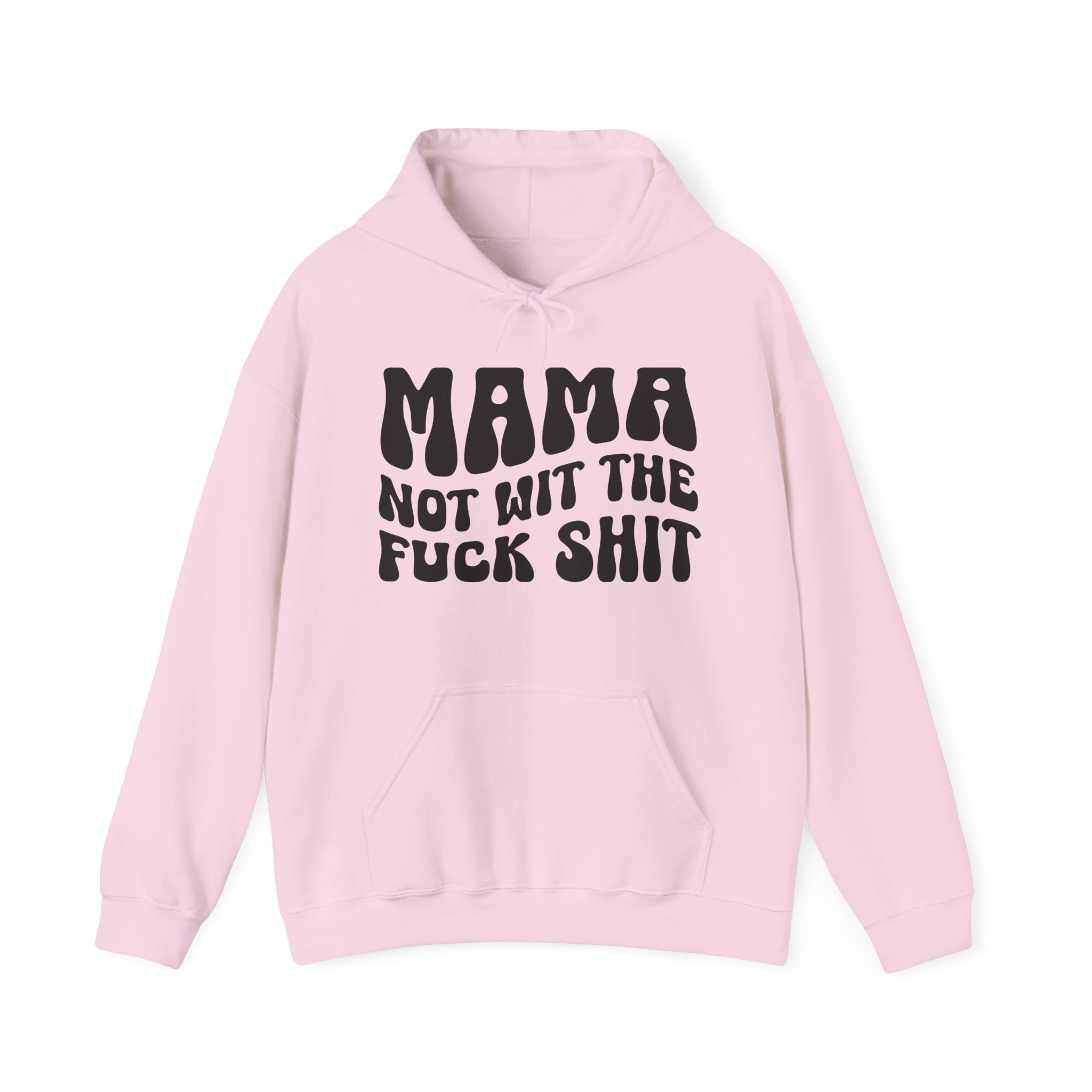 Mama Not Wit The Fuck Shit Hoodie (solid print)