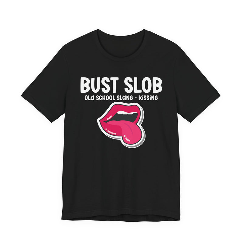 Bust Slob — Old School Slang — Tee front view: BUST SLOB in bold statement lettering. Street Talk Designs old school statement apparel.