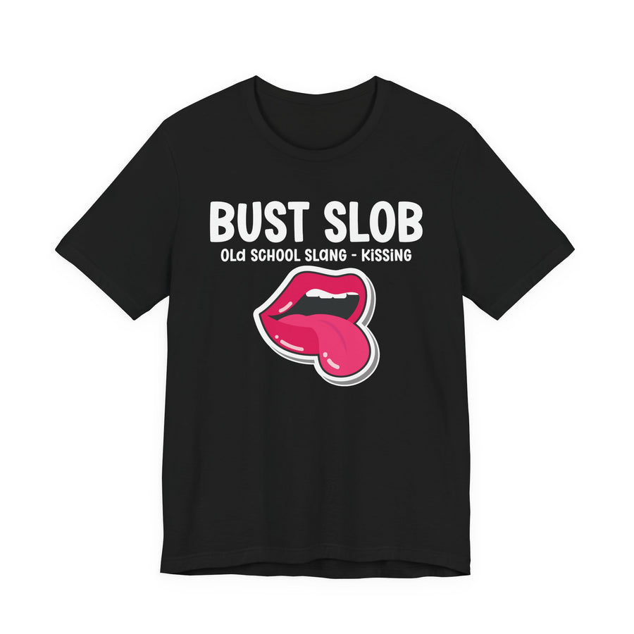 Bust Slob — Old School Slang — Tee front view: BUST SLOB in bold statement lettering. Street Talk Designs old school statement apparel.