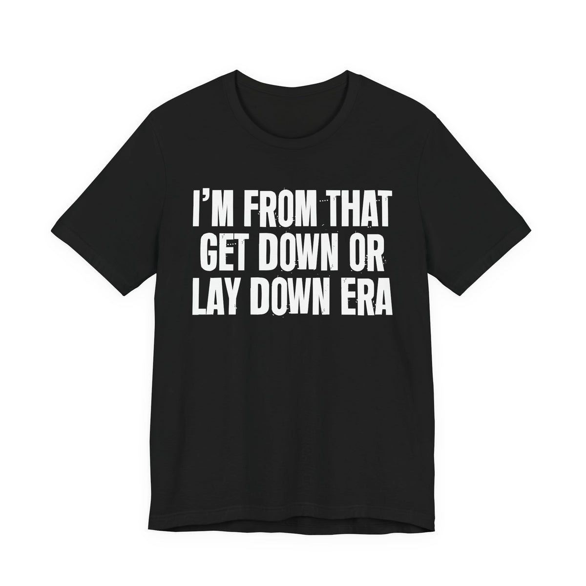 I'm From That Get Down Or Lay Down Era - Funny Growing Up Tee