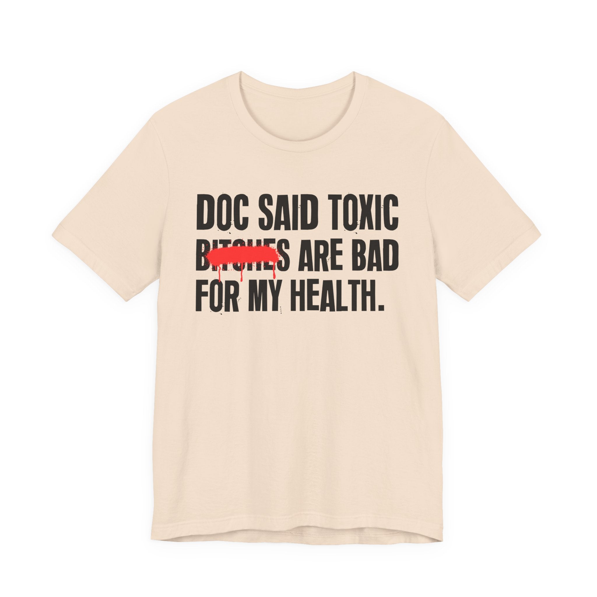 Doc Said Toxic Bitches Are Bad For My Wealth - Funny Health Statement Tee Shirt