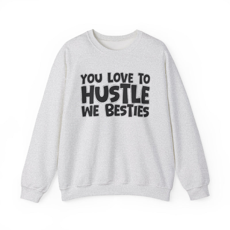 You Love To Hustle We Besties — Motivational Hustle Statement Sweatshirt