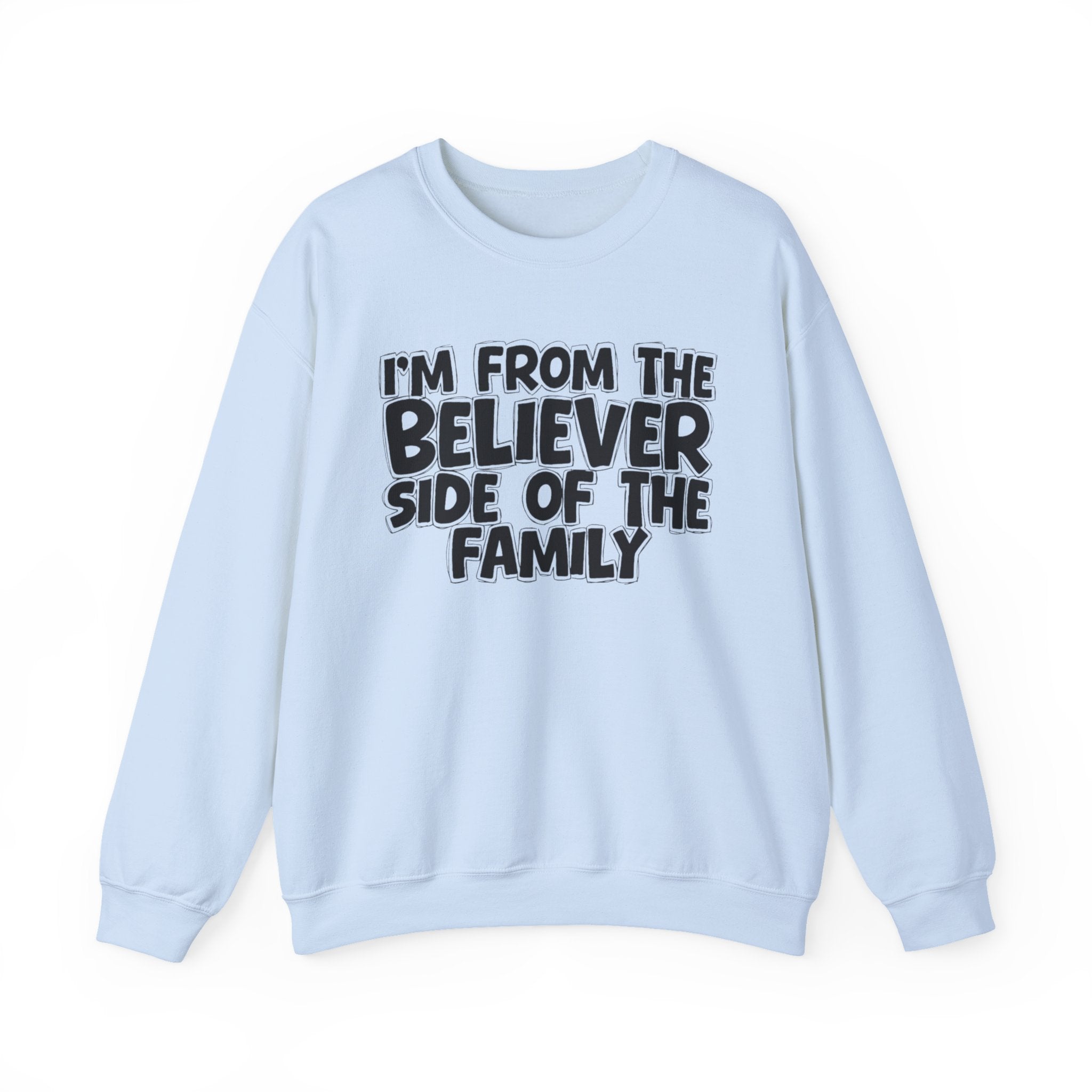 I'm From The Believer Side of the Family — Funny Family Sweatshirt