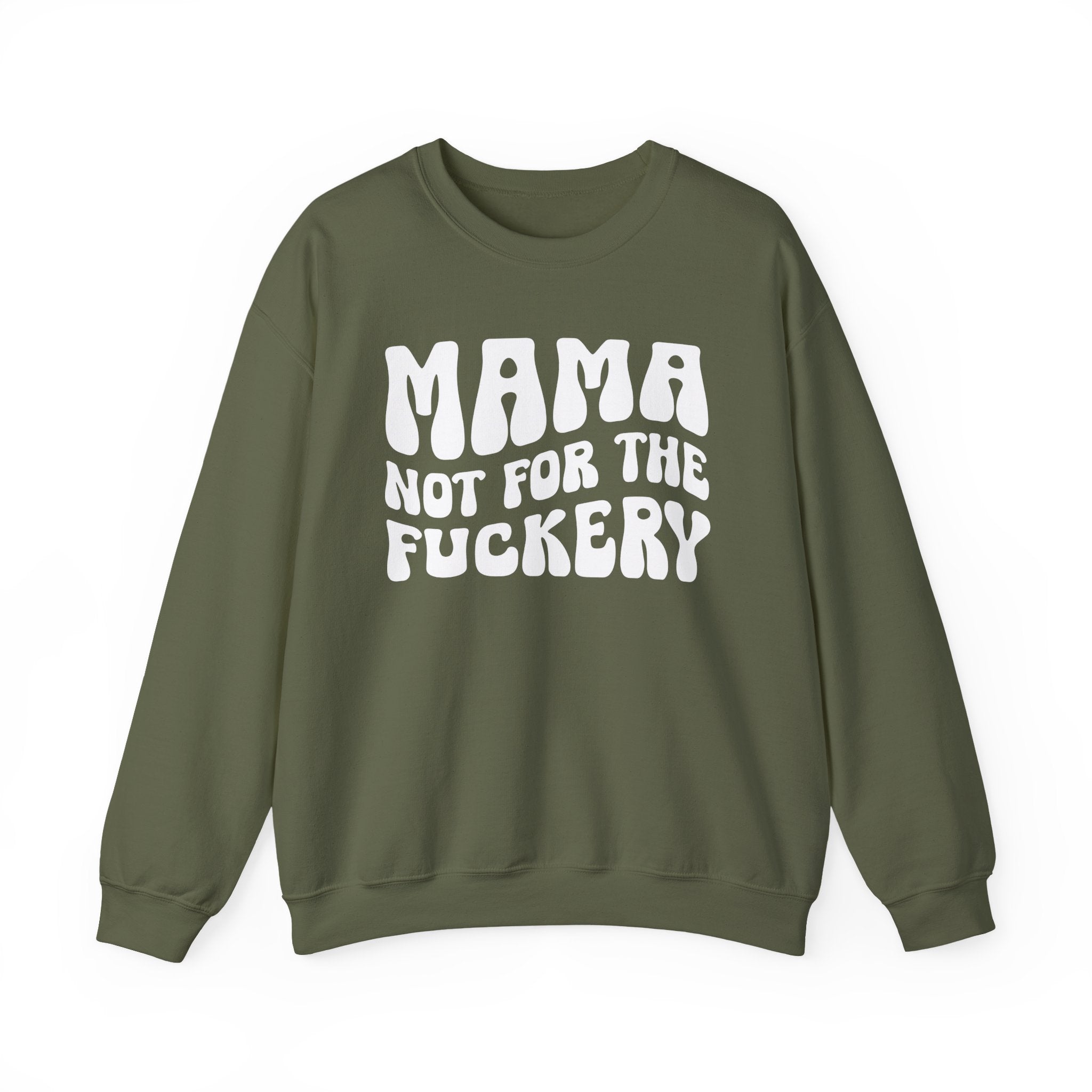 Mama Not For The Fuckery Sweatshirt (solid print)