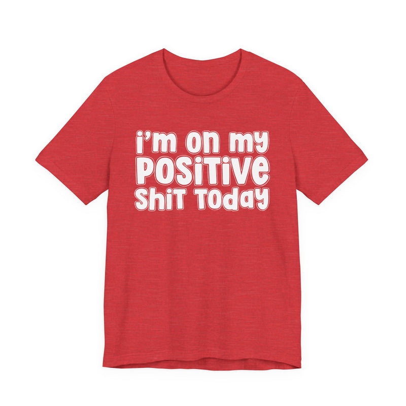 I'm On My Positive Shit Today － T-shirt