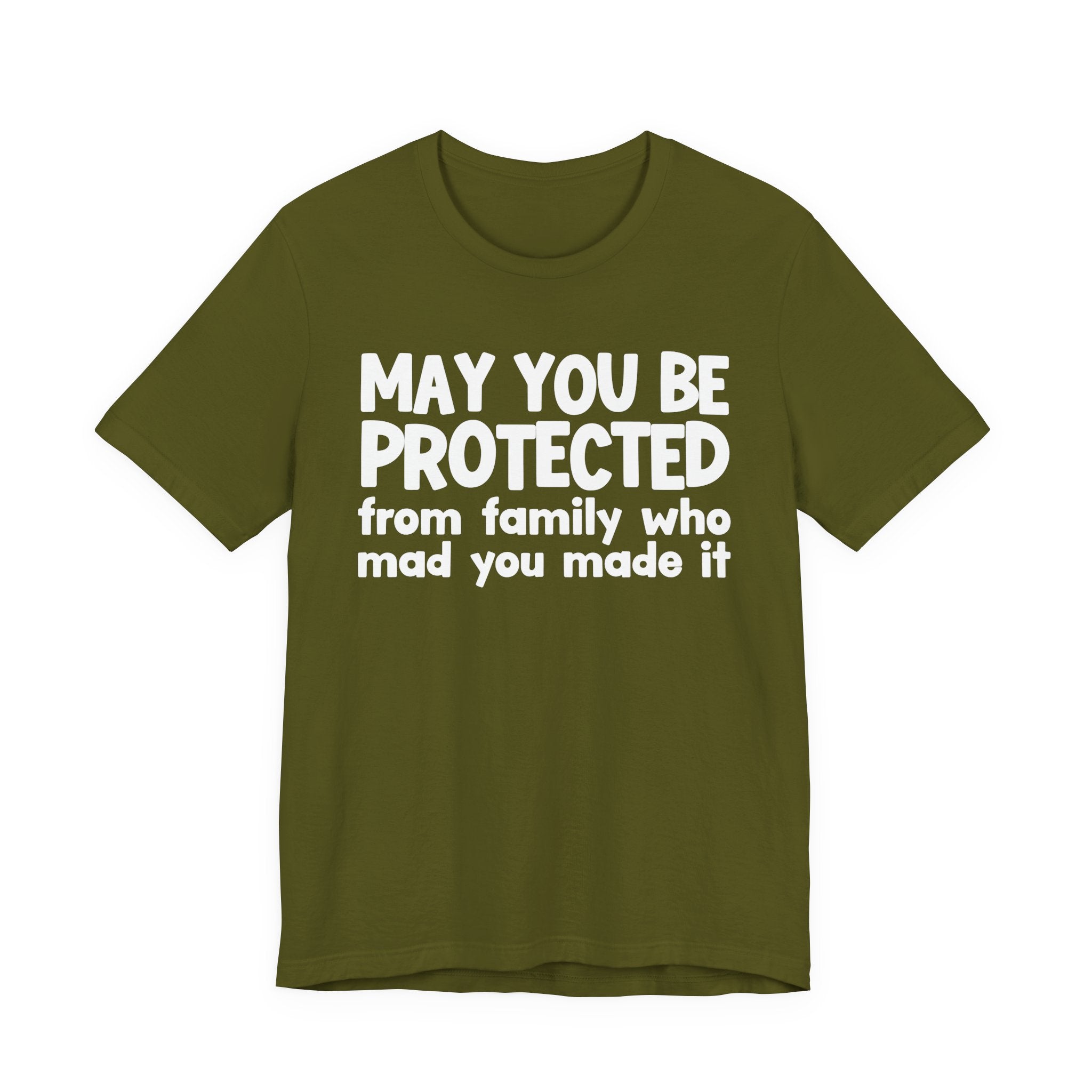 May You Be Protected from Family Who Mad You Made It - Inspirational Statement T-Shirt