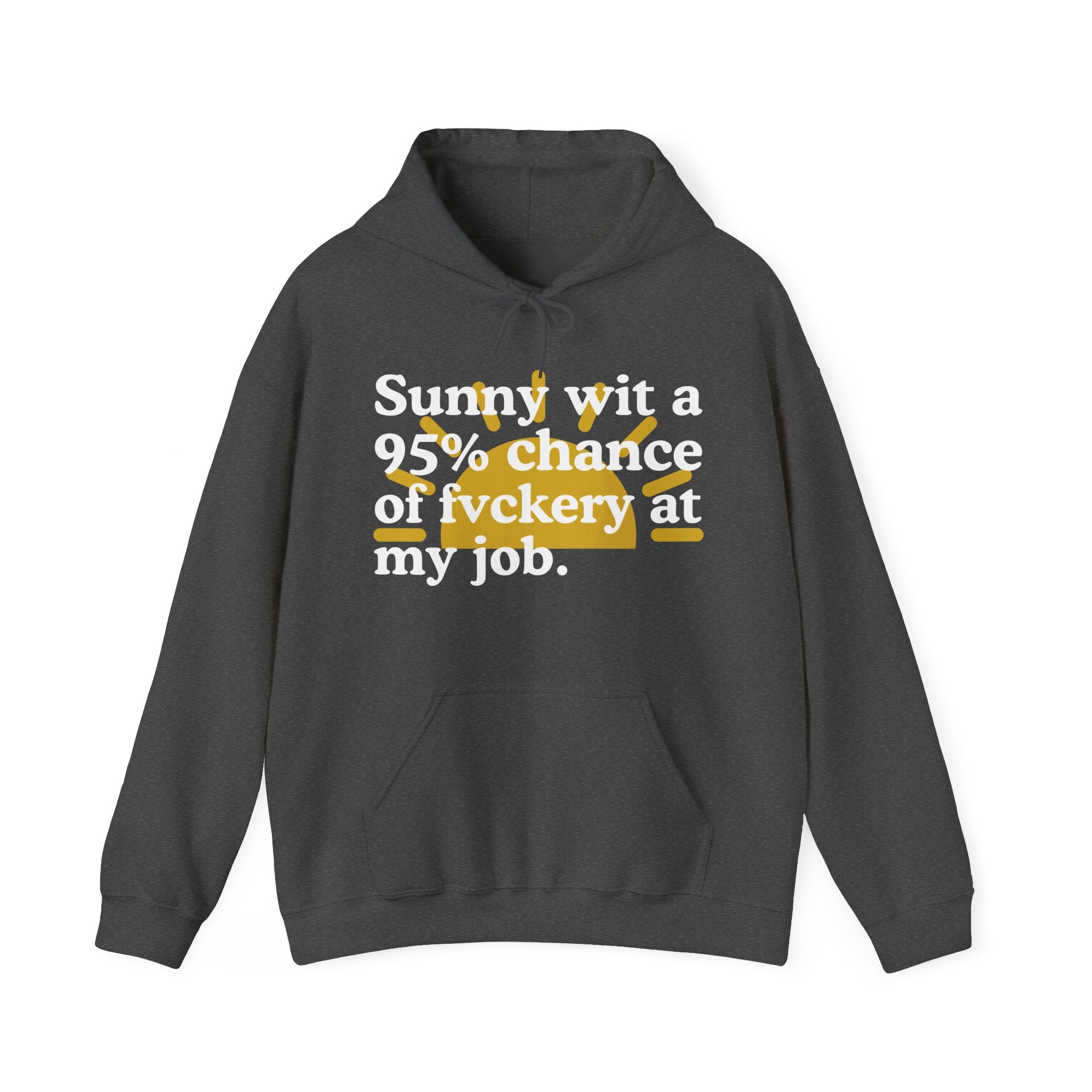 Sunny wit a 95% chance of Fuckery At My Job - Funny Weather Hoodie