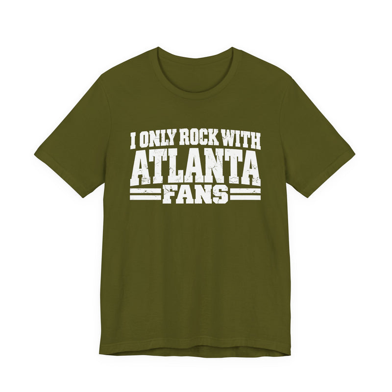 I Only Rock with Atlanta Fans － Fun Sport Fans T-Shirt