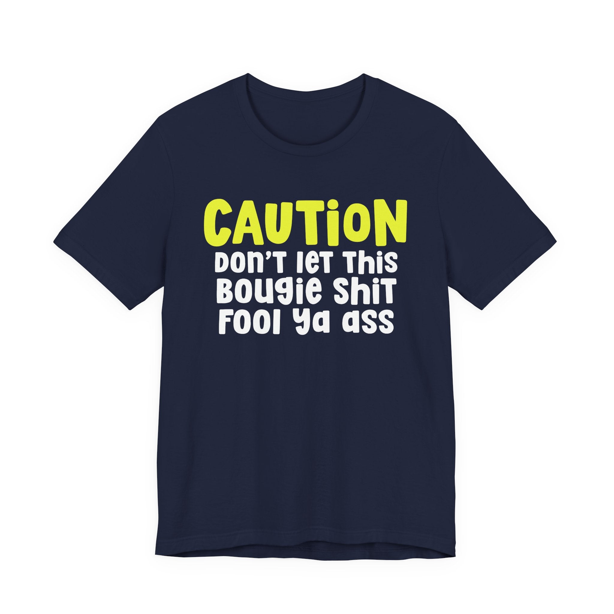 Caution Don't Let This Bougie Shit Fool Ya Ass — Bold Warning Statement T-shirt