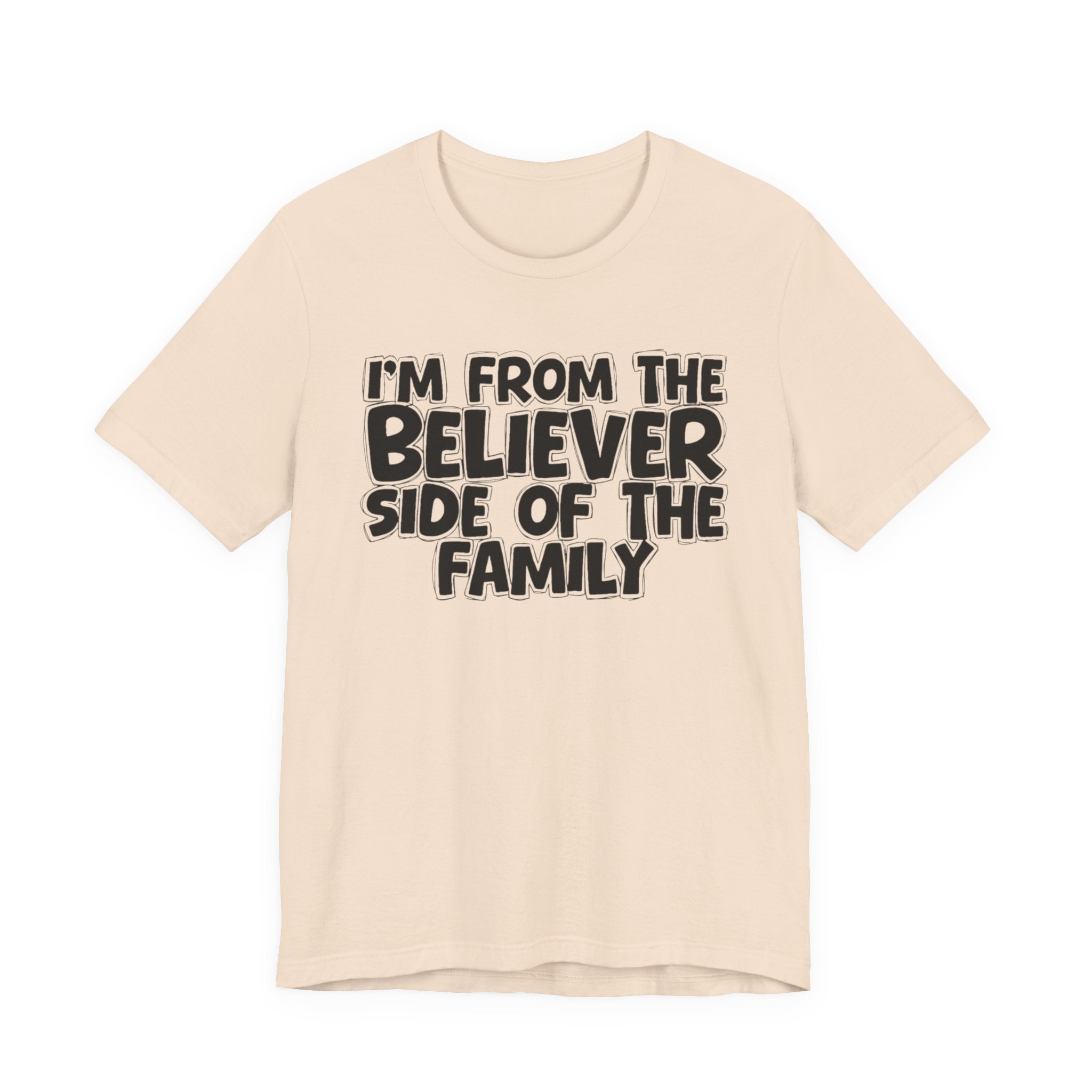 I'm From the Believer Side of the Family - Funny Family Statement Tee