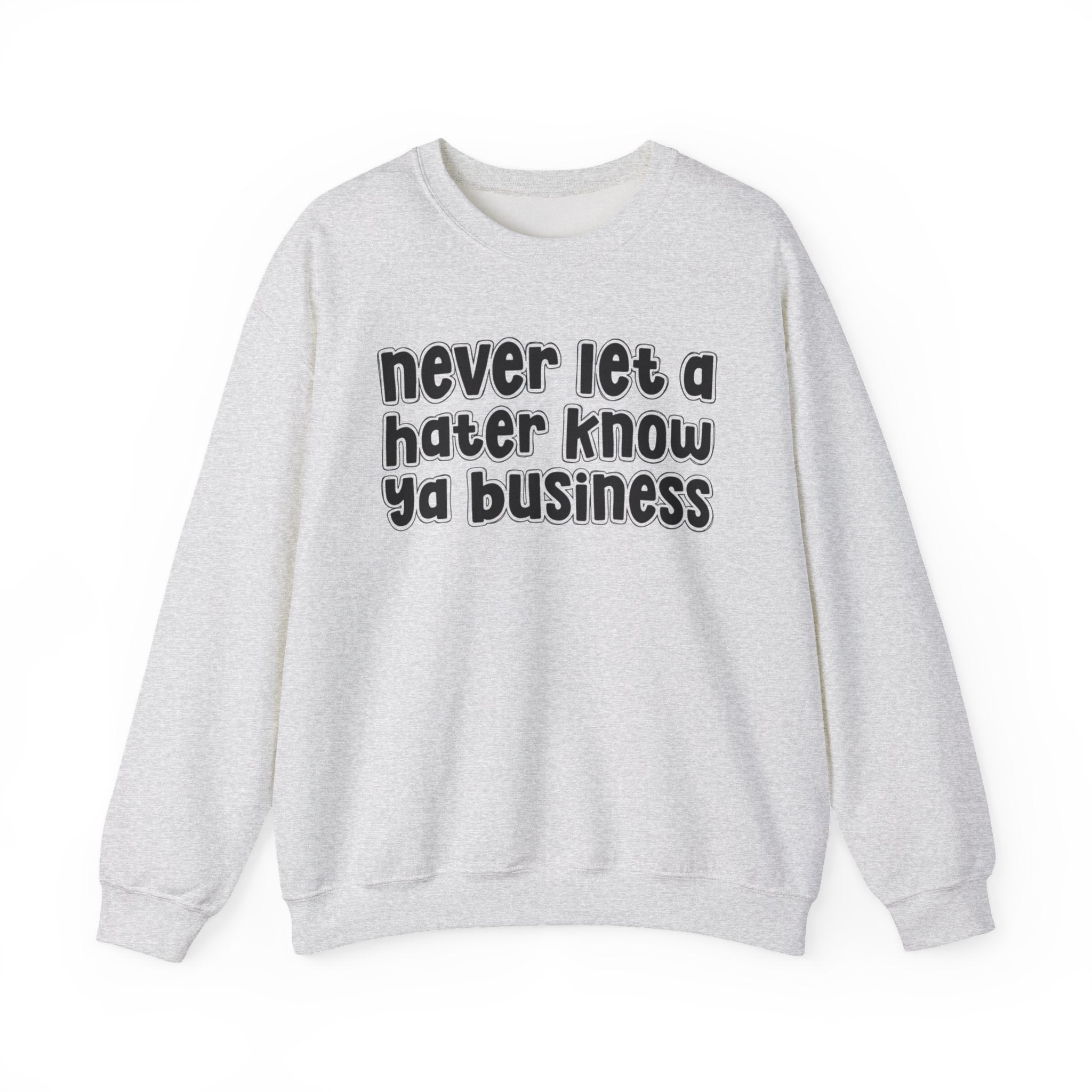Never Let A Hater Know Ya Business － Urban Wisdom Sweatshirt