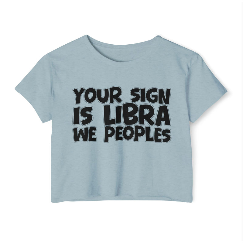 Your Sign Is Libra We Peoples - Fun Zodiac Sign Crop Top