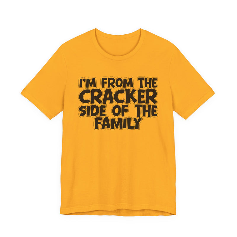 I'm From The Cracker Side of the Family - T-Shirt