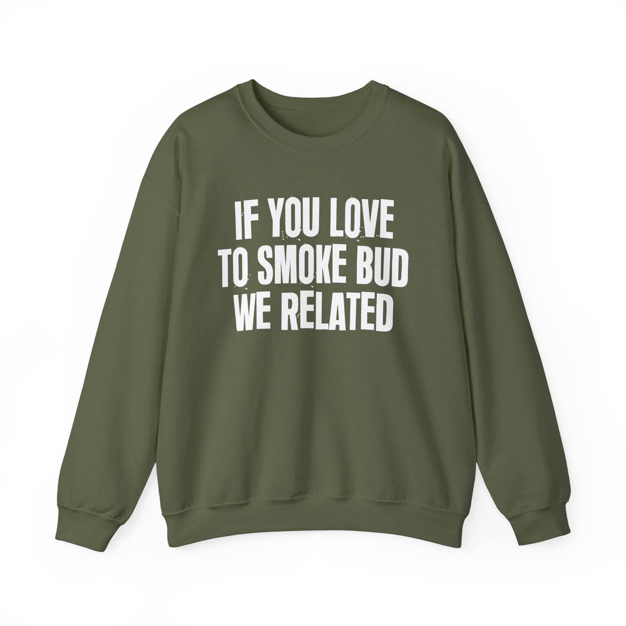 If You Love To Smoke Bud We Related  — Funny Cannabis Lovers Sweatshirt