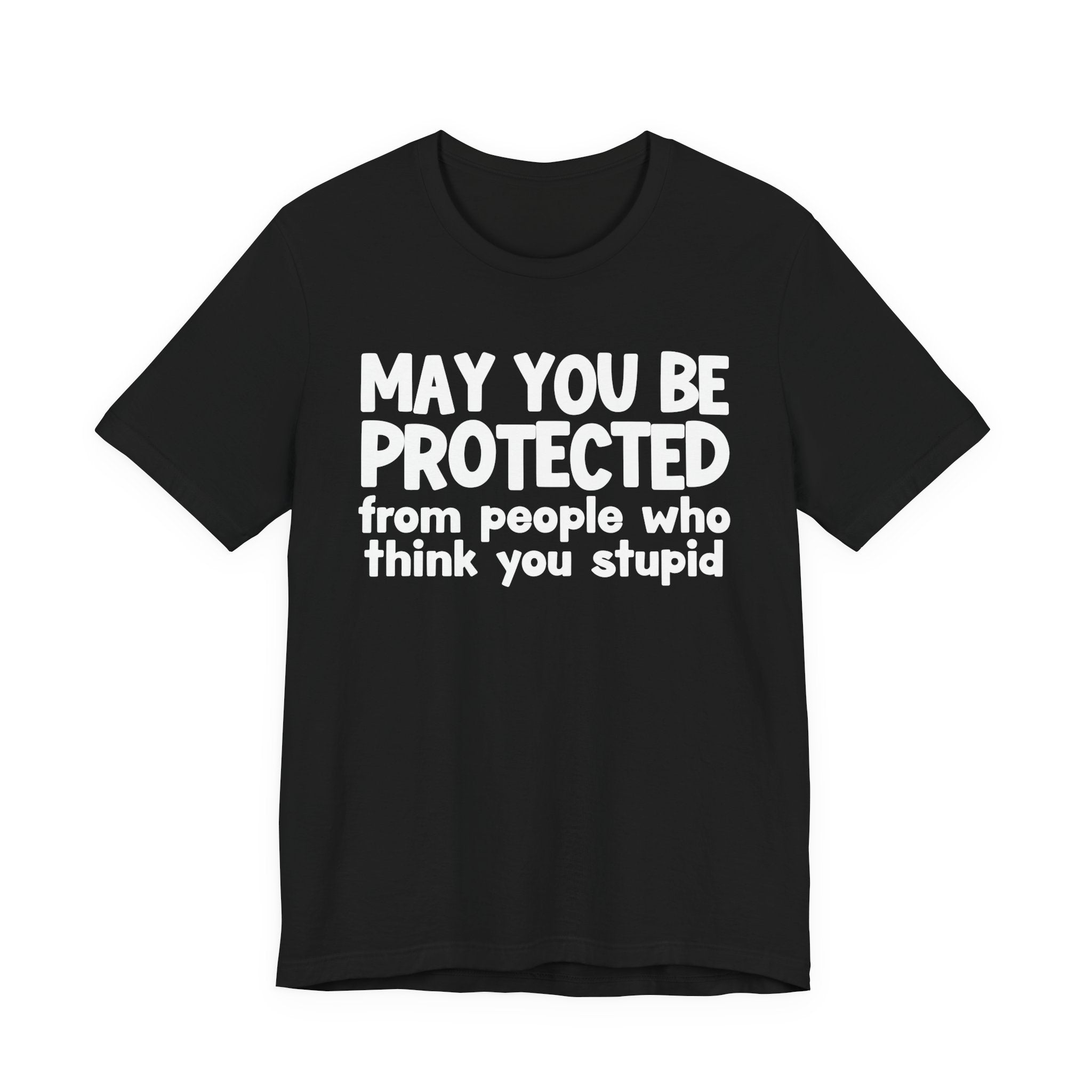 May You Be Protected From People Who Think You Stupid — Funny Sarcastic Prayer Tee