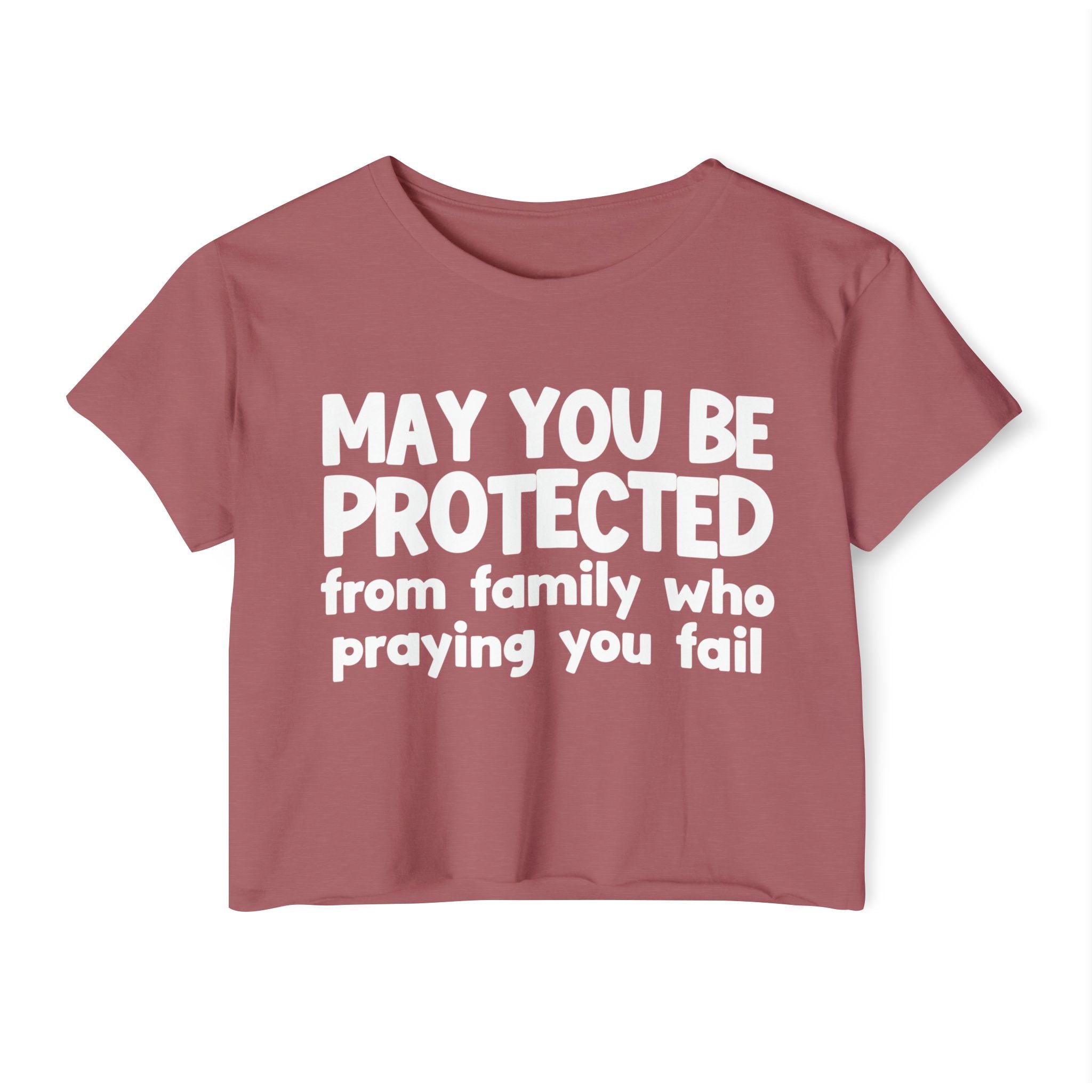 May You Be Protected From Family Who Praying You Fail - Inspirational Quote Crop Top