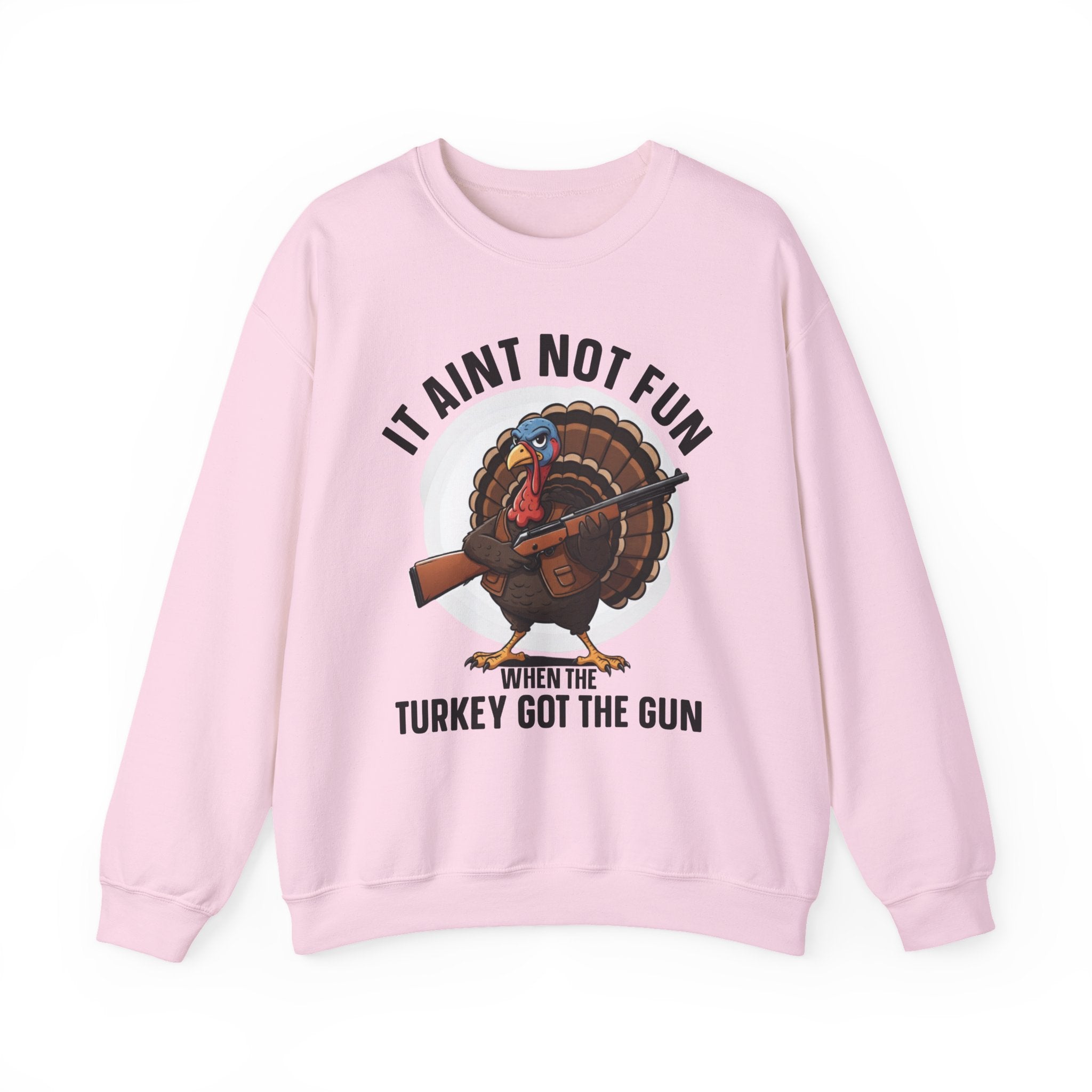 It Aint Not Fun When The Turkey Got The Gun (Fun) — Sweatshirt