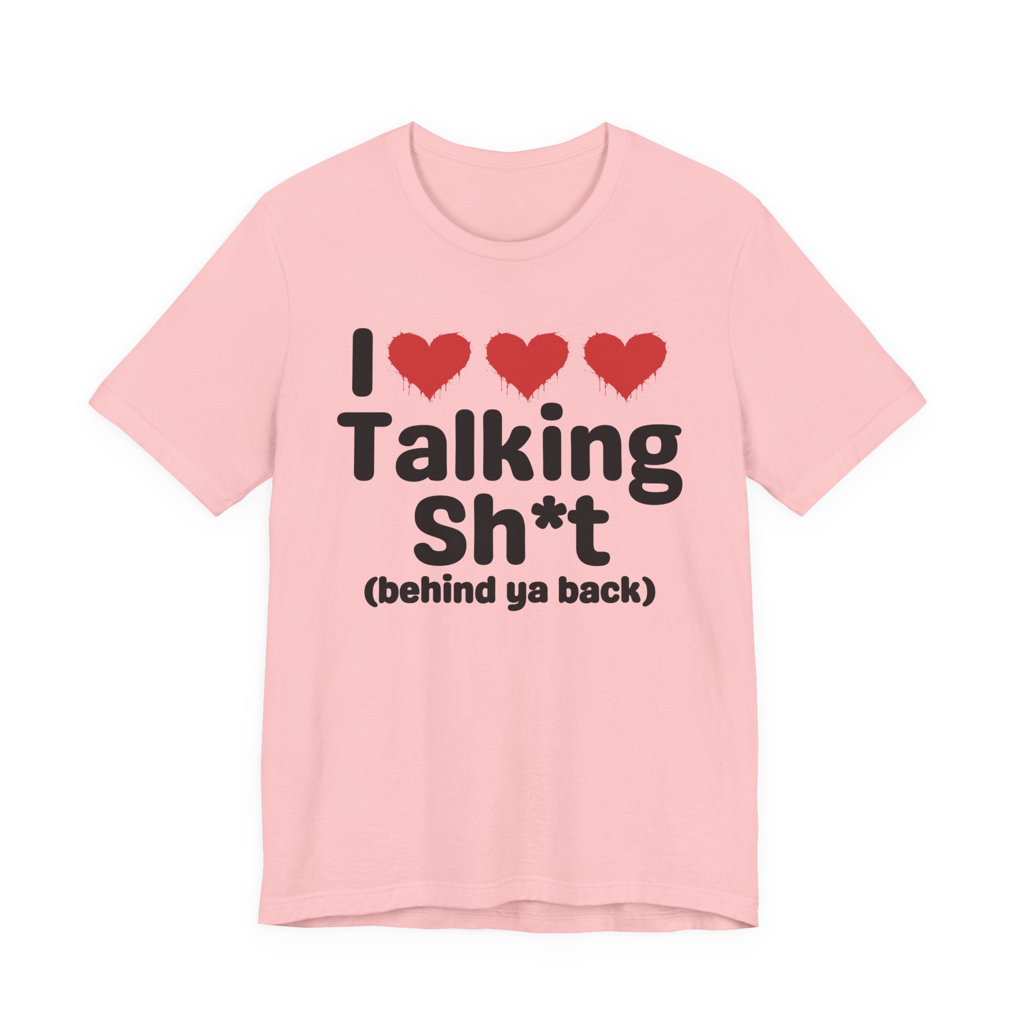I Love Talking Shit (behind ya back) — Funny Slogan Tee for Bold, Sarcastic Humor
