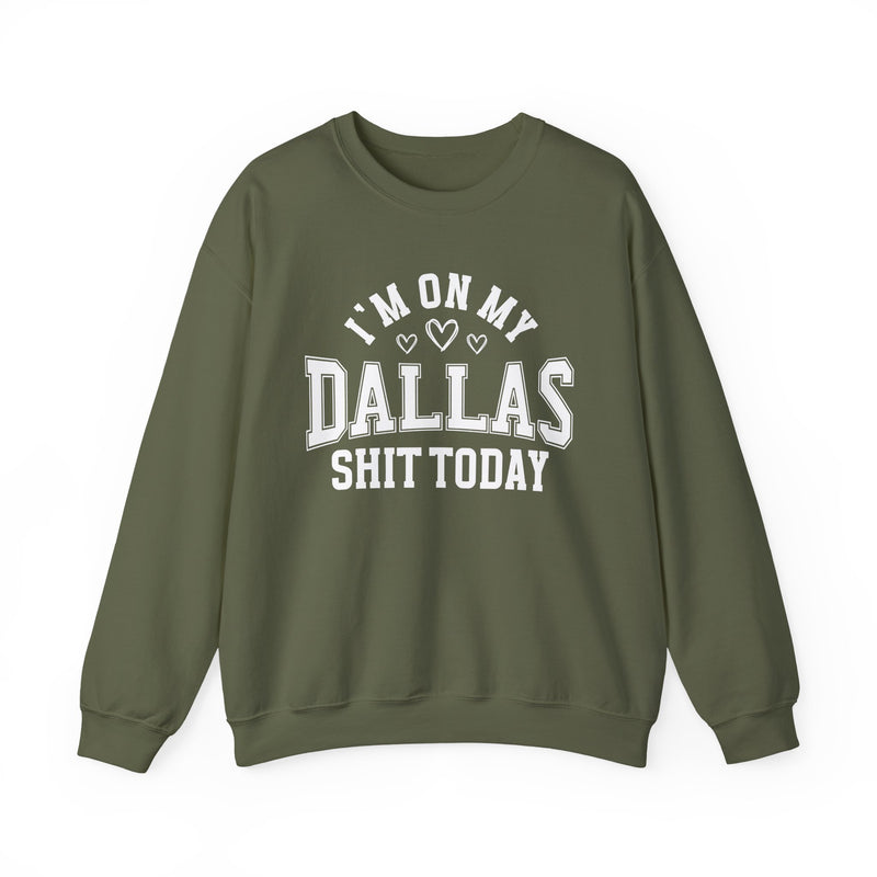 Sweatshirt product with collegiate lettering with heart accents reading I'M ON MY DALLAS SHIT TODAY, back view.