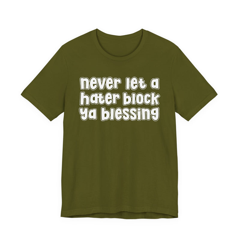 Never Let A Hater Block Ya Blessing － Bold Motivational T-shirt