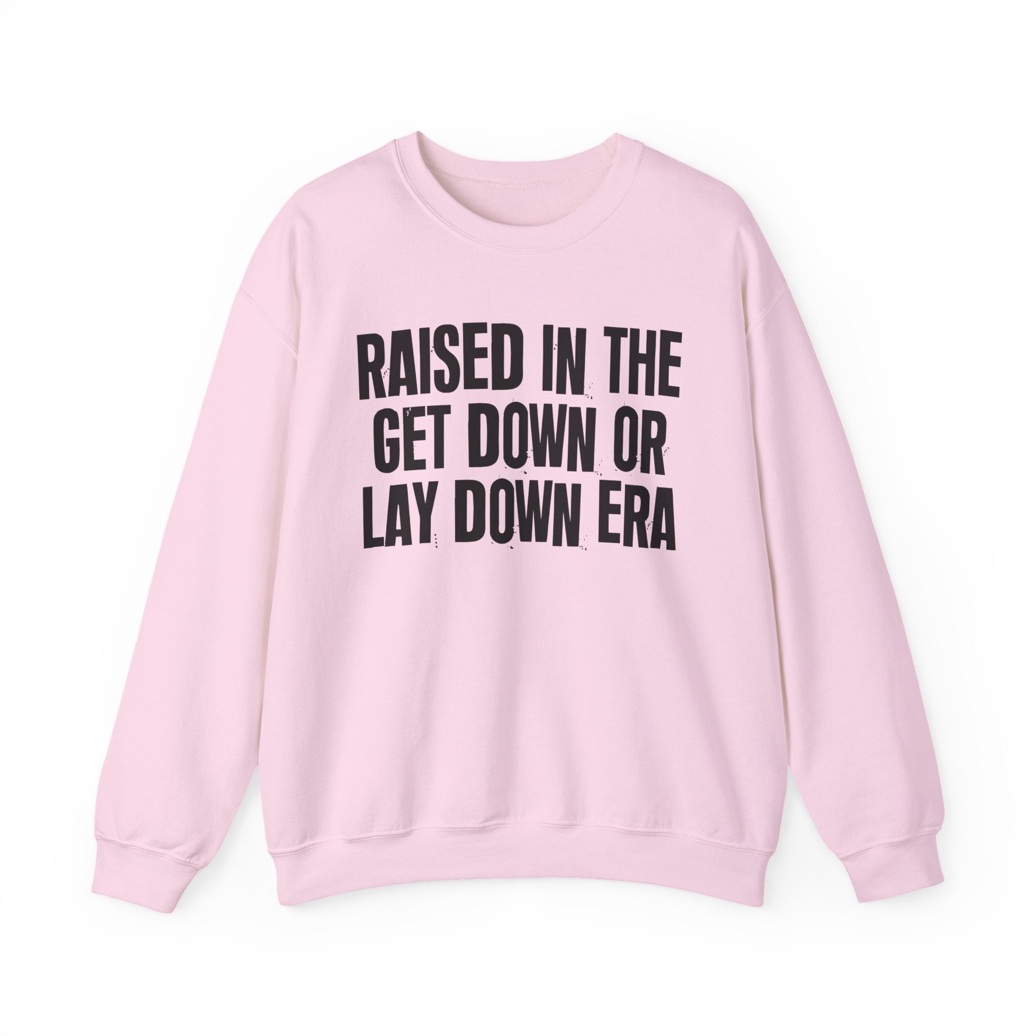 Raised In The Get Down Or Lay Down Era - Funny Back In The Day Statement Sweatshirt
