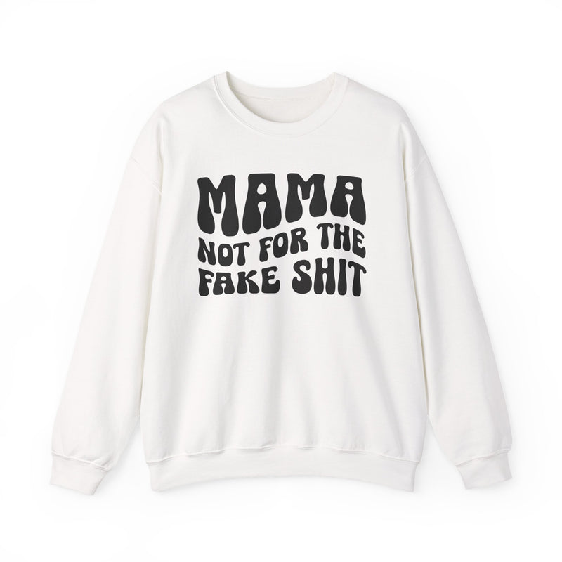 Mama Not For The Fake Shit — Sweatshirt back view: MAMA NOT FOR THE FAKE SHIT in bold statement lettering. Street Talk Designs mama statement apparel.